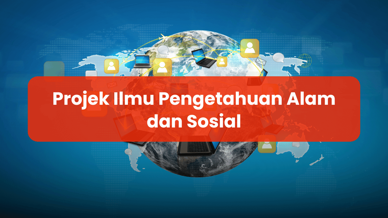 Projek Ilmu Pengetahuan Alam dan Sosial